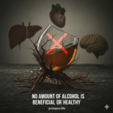 No Amount of Alcohol is Beneficial or Healthy